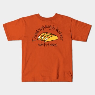 Thanksgiving is Better with Tacos Kids T-Shirt